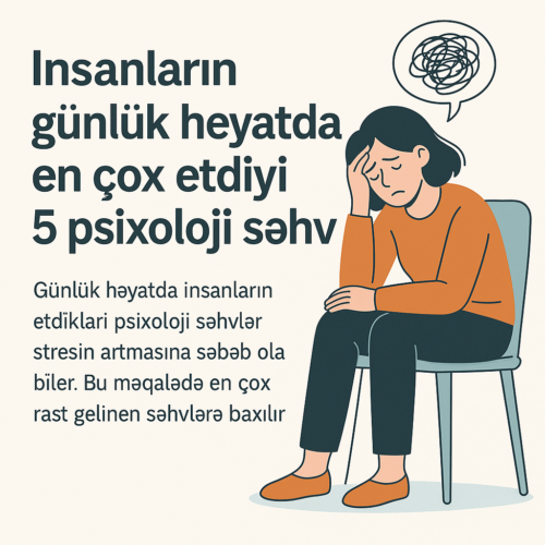 Psixoloji sehvlerin gunluk heyata tesiri haqqında informativ meqale